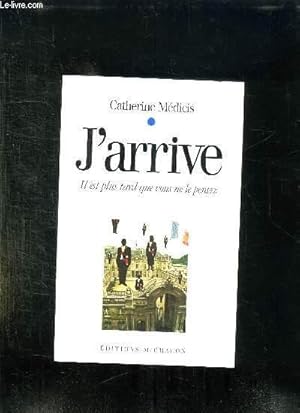 Seller image for J ARRIVE. IL EST PLUS TARD QUE VOUS NE LE PENSEZ. for sale by Le-Livre