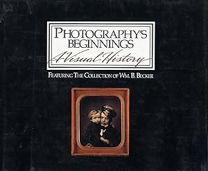 Bild des Verk�ufers f�r Photography's Beginnings, A Visual History: Featuring the Collection of William B. Becker zum Verkauf von Vincent Borrelli, Bookseller