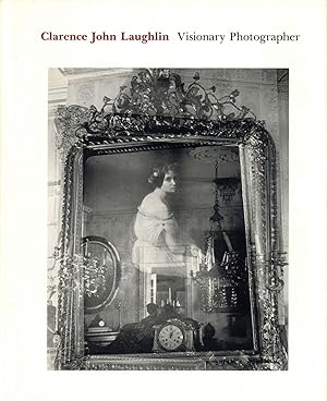 Image du vendeur pour Clarence John Laughlin: Visionary Photographer mis en vente par Vincent Borrelli, Bookseller