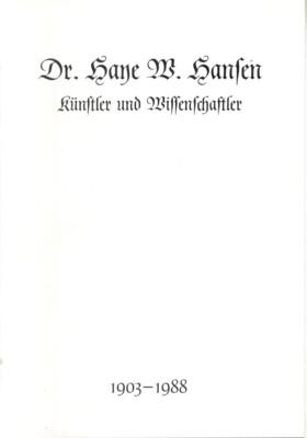 Dr. Haye W. Hansen. Künstler und Wissenschaftler, 1903-1988. Ein Nachruf.