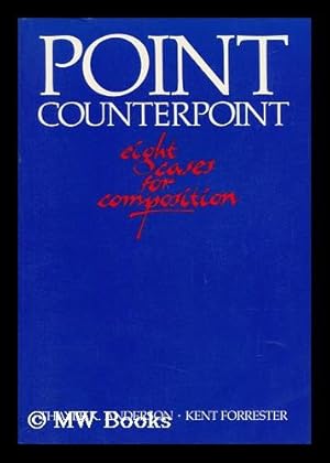 Imagen del vendedor de Point Counterpoint : Eight Cases for Composition / [Edited By] Thayle K. Anderson, Kent Forrester a la venta por MW Books