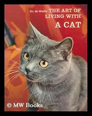 Seller image for The Art of Living with a Cat / Text by Dr. Philippe De Wailly, Translated by David MacRae for sale by MW Books Ltd.