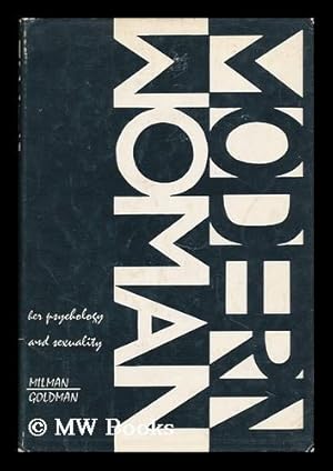 Seller image for Modern Woman, Her Psychology and Sexuality. Compiled and Edited by George D. Goldman and Donald S. Milman for sale by MW Books Ltd.