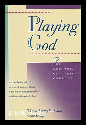 Imagen del vendedor de Playing God : the New World of Medical Choices / Thomas Scully and Celia Scully a la venta por MW Books