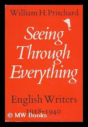 Bild des Verkufers fr Seeing through Everything : English Writers, 1918-1940 / William H. Pritchard zum Verkauf von MW Books Ltd.