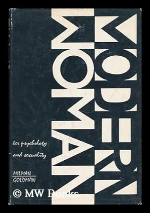 Seller image for Modern Woman, Her Psychology and Sexuality. Compiled and Edited by George D. Goldman and Donald S. Milman for sale by MW Books