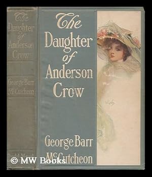 Image du vendeur pour The Daughter of Anderson Crow / by George Barr McCutcheon . ; with Illustrations by B. Martin Justice mis en vente par MW Books