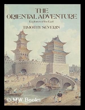 Seller image for The Oriental Adventure : Explorers of the East / by Timothy Severin ; Picture Research by Sarah Waters for sale by MW Books Ltd.