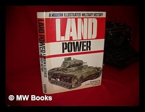 Image du vendeur pour A Modern Illustrated Military History : Land Power / [Illustrated by John Batchelor]. mis en vente par MW Books