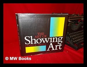 Seller image for The Art of Showing Art / James K. Reeve for sale by MW Books