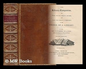 Seller image for The Library Companion; Or, the Young Man's Guide, and the Old Man's Comfort, in the Choice of a Library. by the Rev. T. F. Dibdin . for sale by MW Books