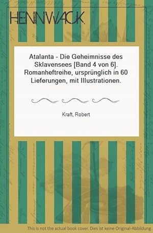 Atalanta - Die Geheimnisse des Sklavensees [Band 4 von 6]. Romanheftreihe, ursprünglich in 60 Lie...