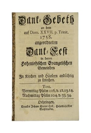 Seller image for Dank-Gebeth an dem auf Dom. XXVII. p. Ztinit. 1758. angeordneten Dank-Fest in denen Hohenlohischen Evangelischen Gemeinden. In Kirchen und Husern andchtig zu sprechen. for sale by Versandantiquariat Wolfgang Friebes