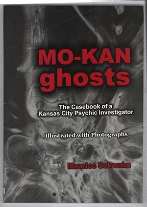 Mo-Kan Ghosts: The Casebook of a Kansas City Psychic Investigator