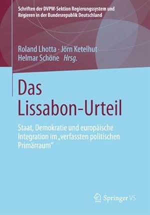 Imagen del vendedor de Das Lissabon-Urteil : Staat, Demokratie und europische Integration im "verfassten politischen Primrraum" a la venta por AHA-BUCH GmbH