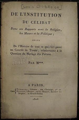 De l'institution du célibat dans ses rapports avec la religion, les m?urs et la politique; suivi ...