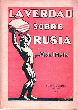 LA VERDAD SOBRE RUSIA. Informe presentado a la Alianza Libertaria Argentina por su delegado en la...