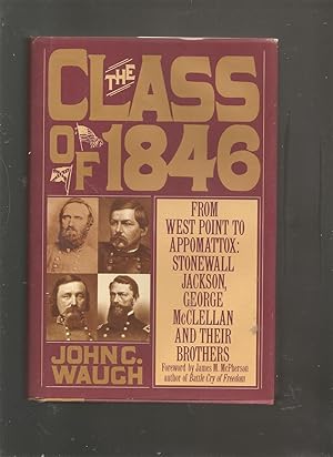 The Class of 1846: From West Point to Appomattox Stonewall Jackson, George McClellan and Their Br...