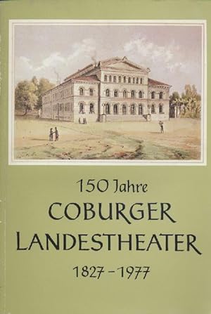 150 Jahre Coburger Landestheater 1827 bis 1977. Festschrift. Im Auftrag des Landestheaters hrsg. ...