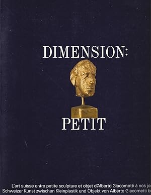 Immagine del venditore per DIMENSION: PETIT / GRSSE: KLEIN - L'ART SUISSE ENTRE PETITE SCULPTURE ET OBJET D'ALBERTO GIACOMETTI  NOS JOURS venduto da ART...on paper - 20th Century Art Books