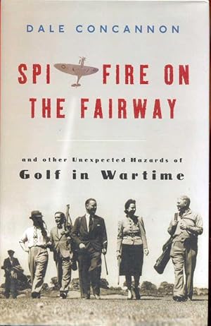 Immagine del venditore per SPITFIRE ON THE FAIRWAY (and Other Unexpected Hazards of Golf in Wartime) venduto da CHARLES BOSSOM