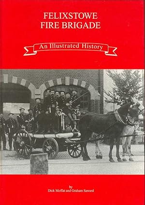 Bild des Verkufers fr FELIXSTOWE FIRE BRIGADE ( An Illustrated History) zum Verkauf von CHARLES BOSSOM