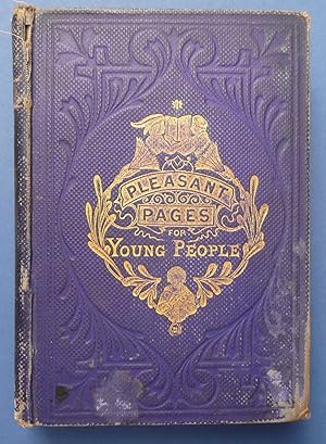 Pleasant Pages for Young People - A Journal of Instruction for the Family & the School - Volume I...