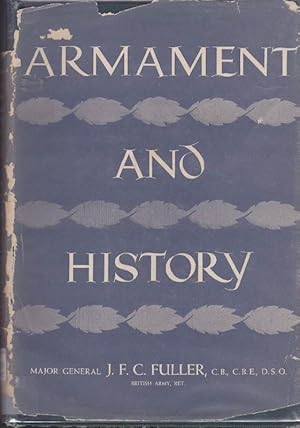 Image du vendeur pour Armament and History: A Study of the Influence of Armament on History from the Dawn of Classical Warfare to the Second World War mis en vente par Clausen Books, RMABA