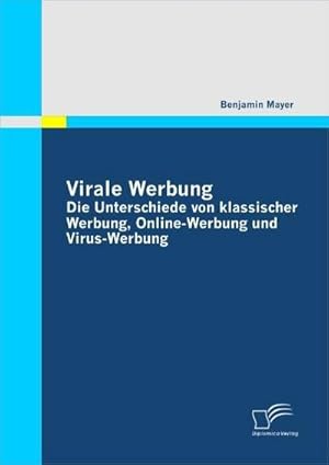 Bild des Verkufers fr Virale Werbung: Die Unterschiede von klassischer Werbung, Online-Werbung und Virus-Werbung zum Verkauf von AHA-BUCH GmbH