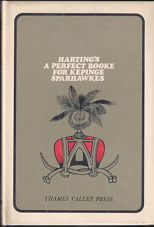 Image du vendeur pour A PERFECT BOOKE FOR KEPINGE OF SPARHAWKES OR GOSHAWKES: WRITTEN ABOUT 1575. By James Edmund Harting. mis en vente par Coch-y-Bonddu Books Ltd