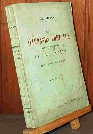 Seller image for LES ALLEMANDS CHEZ EUX PENDANT LA GUERRE - DE COLOGNE A VIENNE - IMPRESSIONS D'UN NEUTRE for sale by Livres 113