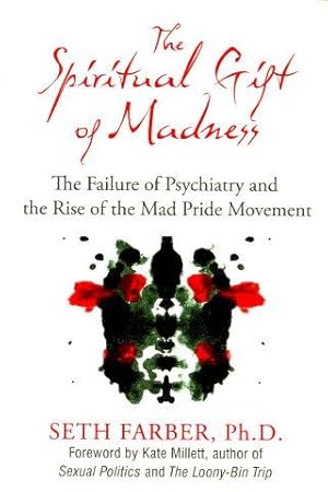 THE SPIRITUAL GIFT OF MADNESS : The Failure of Psychiatry and the Rise of the Made Pride Movement