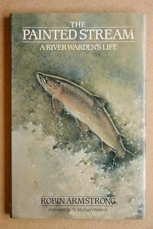 Imagen del vendedor de The Painted Stream. A River Warden's Life. a la venta por N. G. Lawrie Books