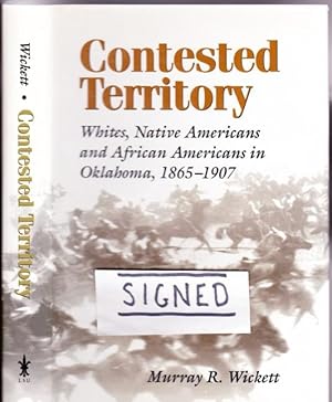 Contested Territory: Whites, Native Americans, and African Americans in Oklahoma 1865-1907 -(SIGN...