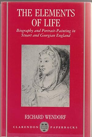 The Elements of Life: Biography and Portrait-Painting in Stuart and Georgian England