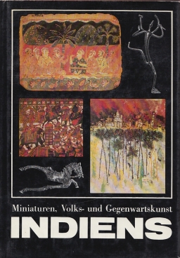 Seller image for Miniaturen, Volks- und Gegenwartskunst Indiens Der indische Kunstkreis in Gesamtschau und Einzeldarstellungen for sale by Leipziger Antiquariat