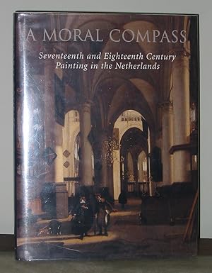 Image du vendeur pour A Moral Compass: Seventeenth and Eighteenth Century Painting in the Netherlands mis en vente par Exquisite Corpse Booksellers