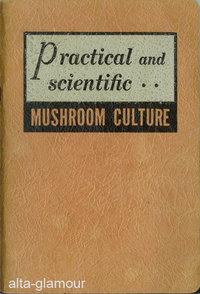 Imagen del vendedor de PRACTICAL AND SCIENTIFIC MUSHROOM CULTURE a la venta por Alta-Glamour Inc.