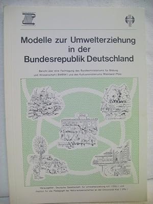 Modelle zur Umwelterziehung in der Bundesrepublik Deutschland Bericht über eine Fachtagung des Bu...