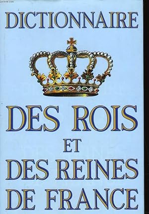 Bild des Verkufers fr DICTIONNAIRE DES ROIS ET DES REINES DE FRANCE zum Verkauf von Le-Livre