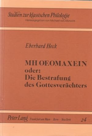 MH OEOMAXEIN oder: die Bestrafung des Gottesverächters : Unters. zu Bekämpfung u. Aneignung röm. ...