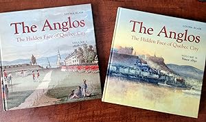 THE ANGLOS, THE HIDDEN FACE OF QUEBEC CITY. VOLUME I 1608-1850 & VOLUME II SINCE 1850
