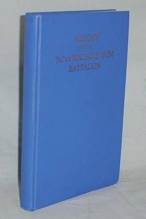 Imagen del vendedor de History of the 347th Machine Gun Battalion, Compiled from Official Records and the Personal Notes of Various Members of the Battalion a la venta por Alcuin Books, ABAA/ILAB