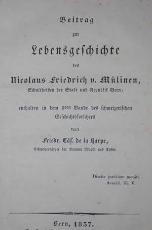 Bild des Verkufers fr Beitrag zur Lebensgeschichte des Nicolaus Friedrich v. Mlinen, Schultheissen der Stadt und Republik Bern, enthalten in dem 9ten Bande des schweizerischen Geschichtsforschers, durch Friedr. Cs. de la Harpe. zum Verkauf von Antiquariat  Braun