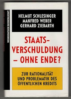 Staatsverschuldung - ohne Ende? Zur Rationalität und Problematik des öffentlichen Kredits.