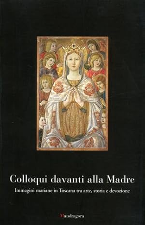 Imagen del vendedor de Colloqui davanti alla Madre. Immagine mariane in Toscana tra arte, storia e devozione. a la venta por FIRENZELIBRI SRL