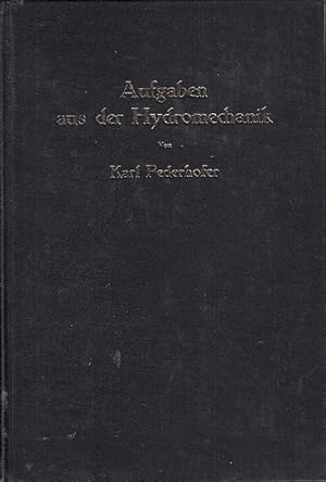 Aufgaben aus der Hydromechanik : 245 Aufgaben nebst Lösungen / Karl Federhofer