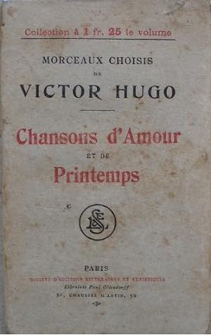 Morceaux choisis de Victor Hugo. - Chansons d'amour et de printemps.