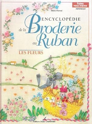 Encyclopédie de La Broderie Au Ruban : Les Fleurs