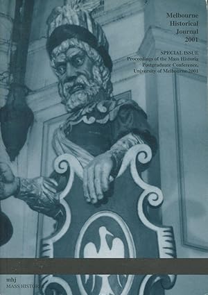 Imagen del vendedor de Melbourne Historical Journal 2001 : Proceedings of the Mass Historia! Postgraduate Conference, University of Melbourne 2001 a la venta por Lost and Found Books